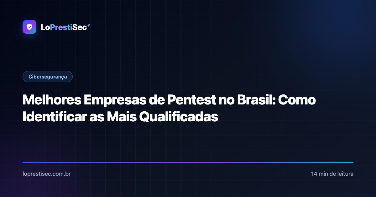 Melhores Empresas de Pentest no Brasil: Como Identificar as Mais Qualificadas