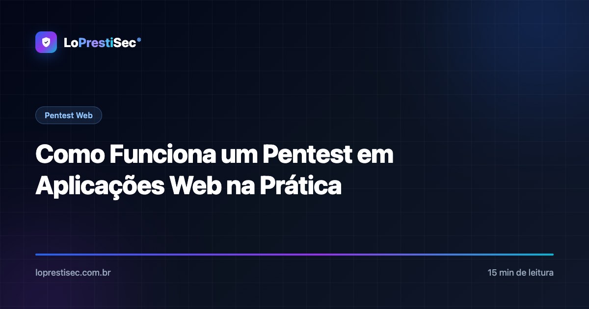Como Funciona um Pentest em Aplicações Web na Prática