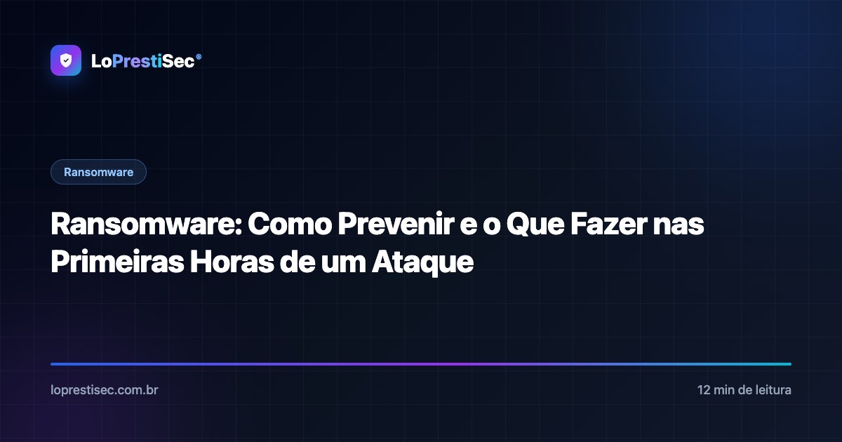 Ransomware: Como Prevenir e o Que Fazer nas Primeiras Horas de um Ataque