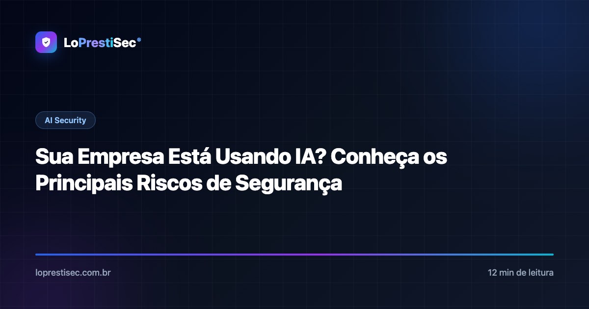 Sua Empresa Está Usando IA? Conheça os Principais Riscos de Segurança